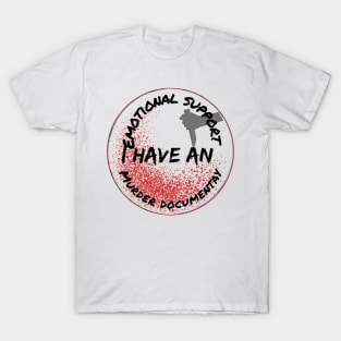 I have an emotional support murder documentary T-Shirt